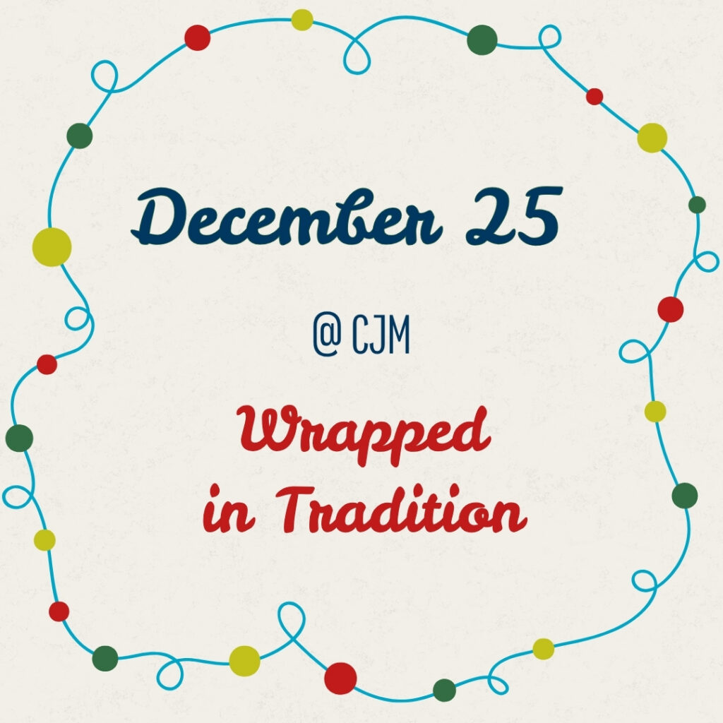 December 25 @ CJM: Wrapped in Tradition